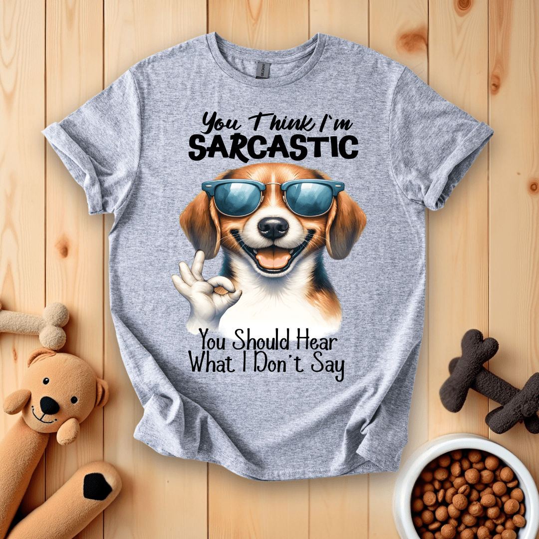 Sport Grey / S You Think I'm Sarcastic You Should Hear What I Don't Say T-Shirt