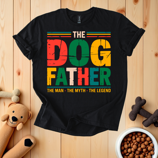 The Dog Father -The Man -The Myth -The Legend T-Shirt
