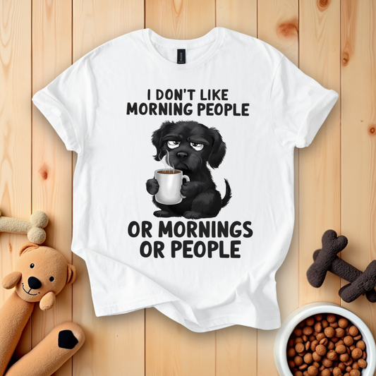 I Don't Like Morning People Or Mornings Or People T-Shirt