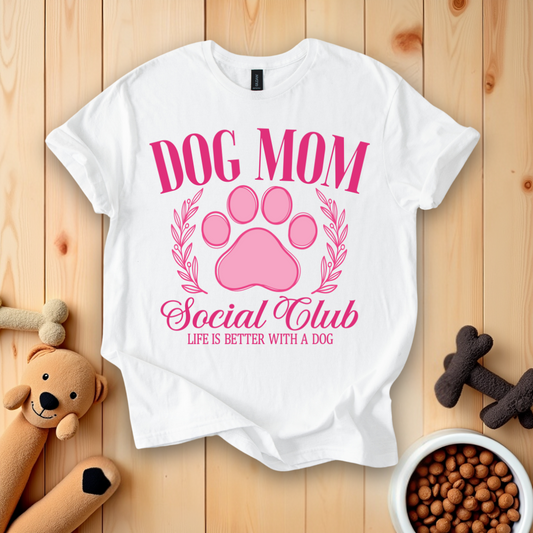 Dog Mom Social Club - Life Is Better With A Dog T-Shirt