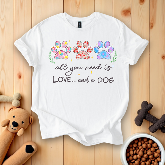 All You Need Is Love And A Dog T-Shirt
