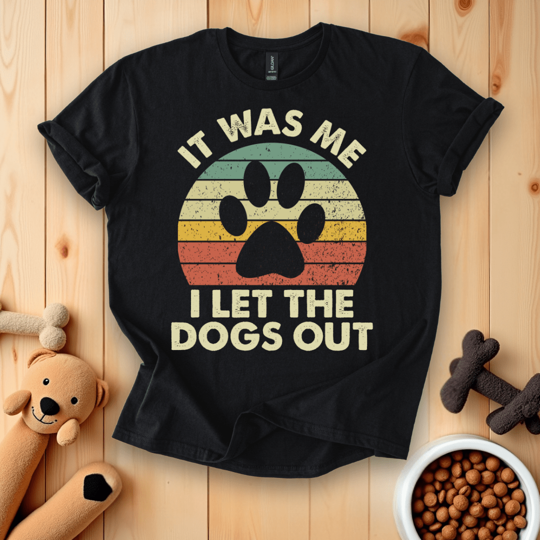 It Was Me I Let The Dogs Out T-Shirt