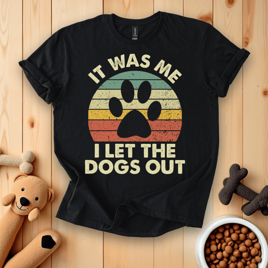 It Was Me I Let The Dogs Out T-Shirt