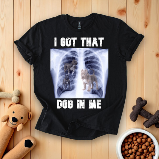 I Got That Dog In Me - Pitbull T-Shirt