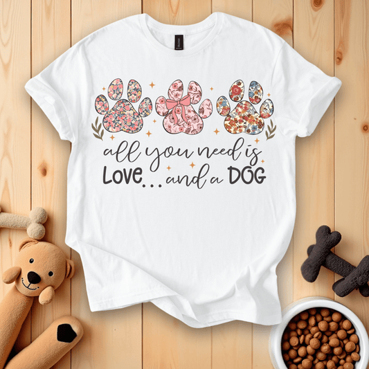 All You Need Is Love And A Dog T-Shirt