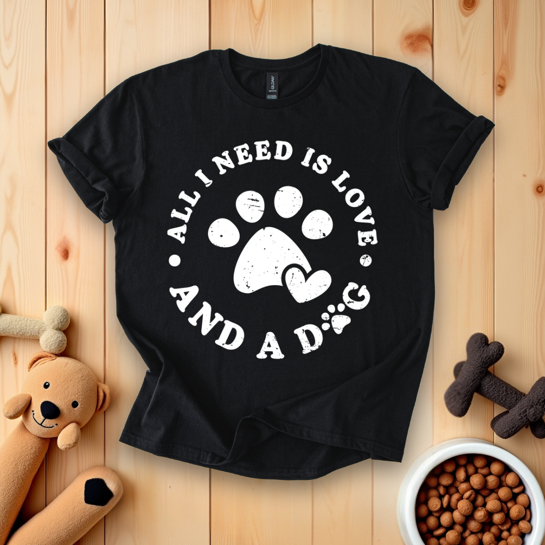 All I Need Is Love And A Dog T-Shirt