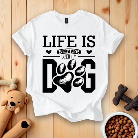 Life Is Better With A Dog T-Shirt