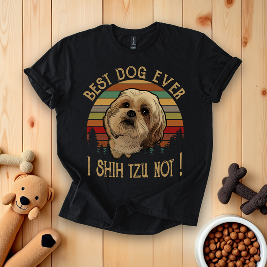 Best Dog Ever I Shih Tzu Not T-Shirt