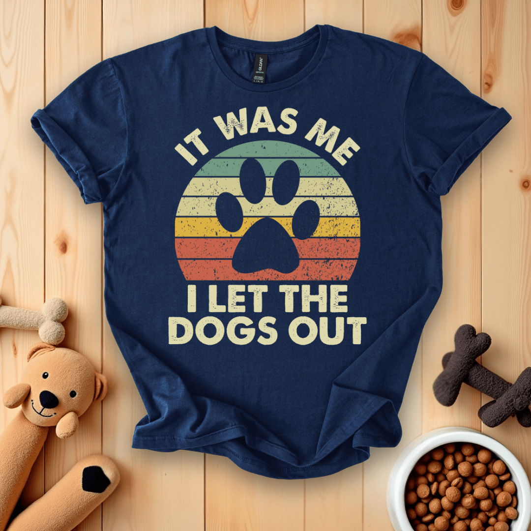 It Was Me I Let The Dogs Out T-Shirt