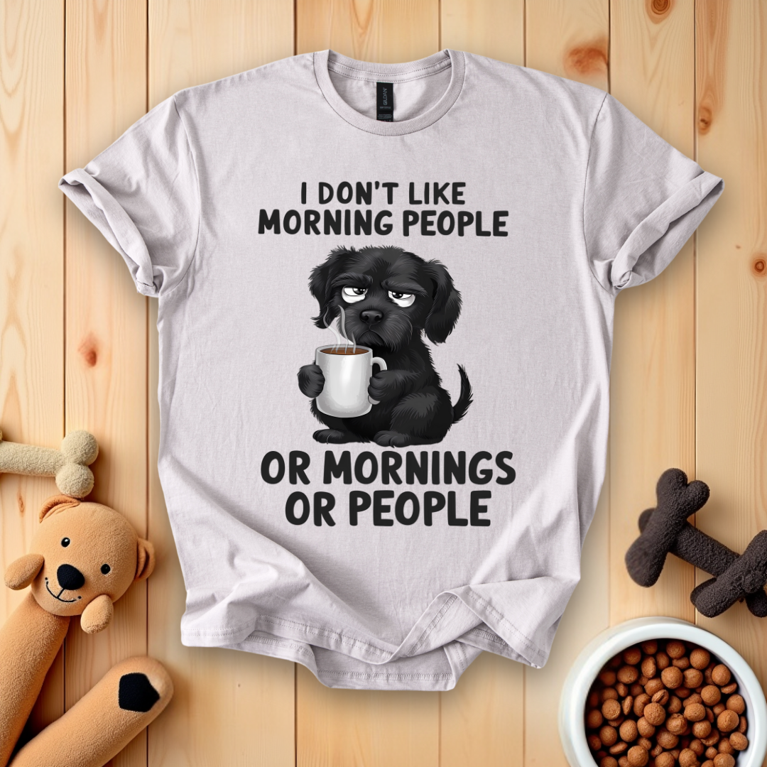 I Don't Like Morning People Or Mornings Or People T-Shirt