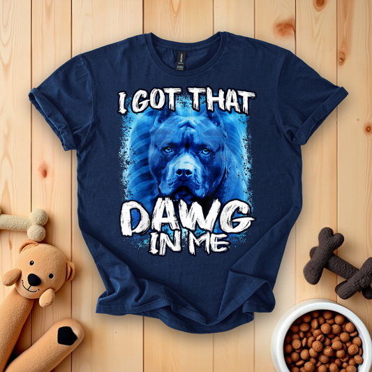 I Got That Dawg In Me T-Shirt
