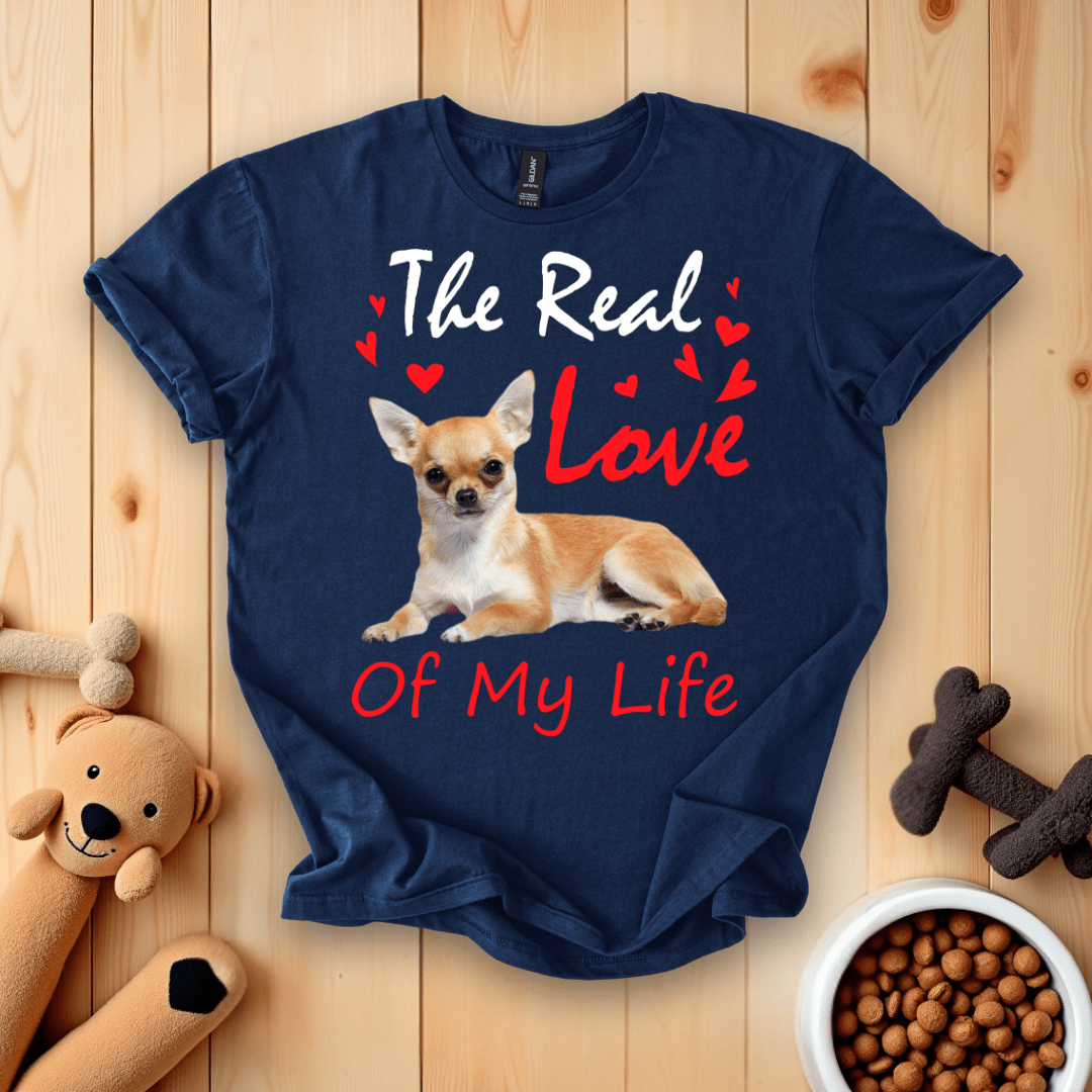 The Real Love Of My Life Chihuahua T-Shirt