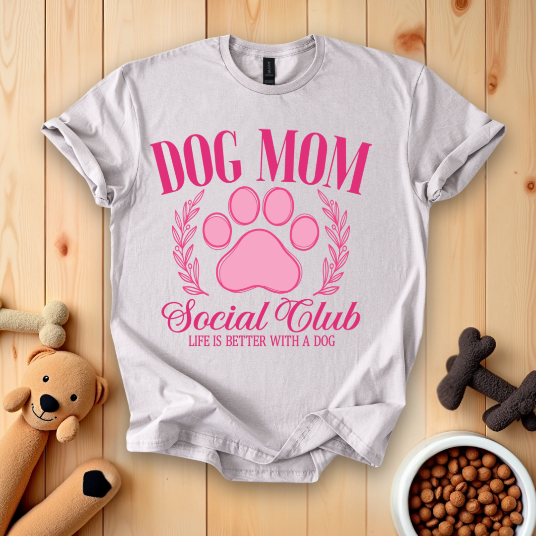 Dog Mom Social Club - Life Is Better With A Dog T-Shirt