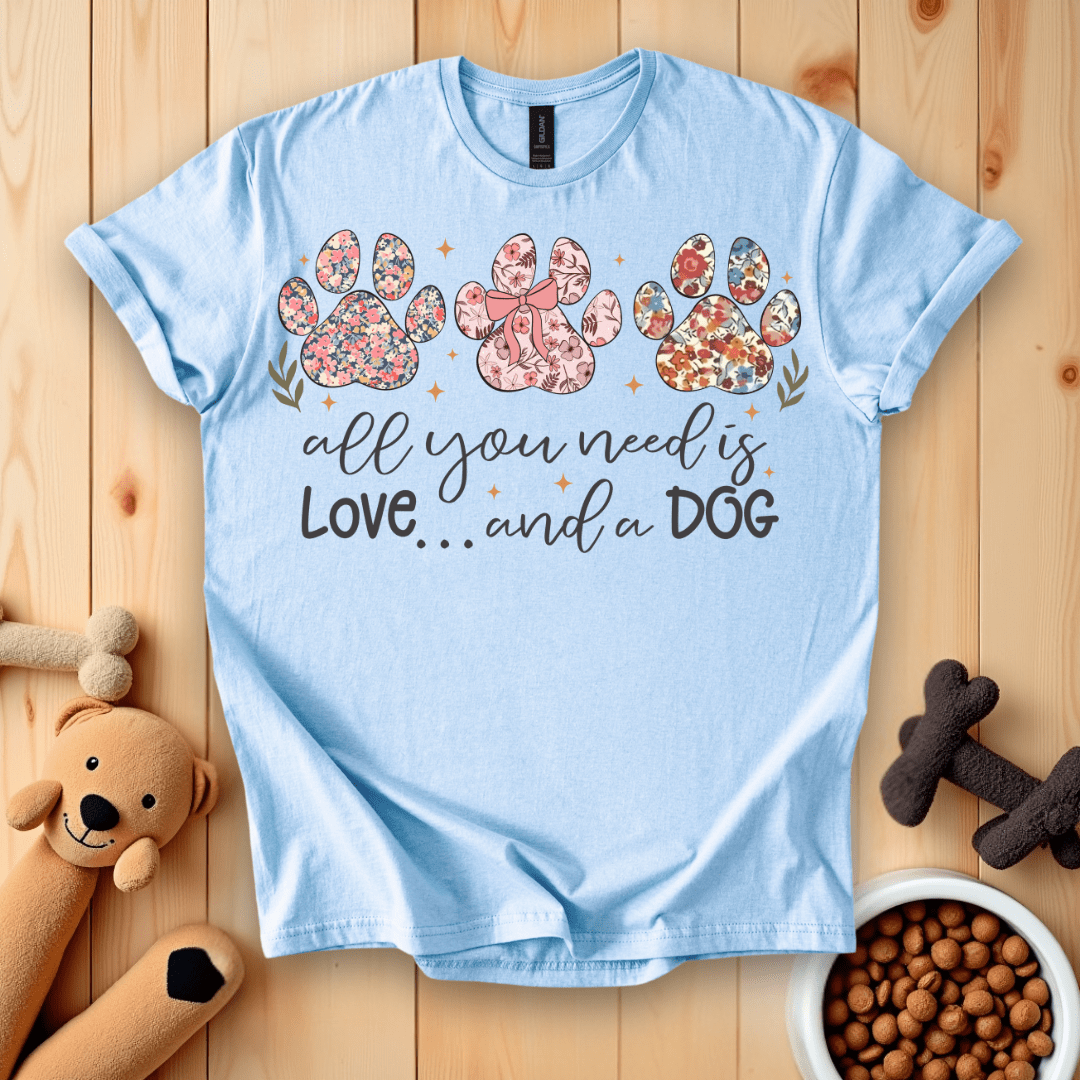 All You Need Is Love And A Dog T-Shirt