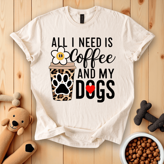 All I Need Is Coffee And My Dogs T-Shirt