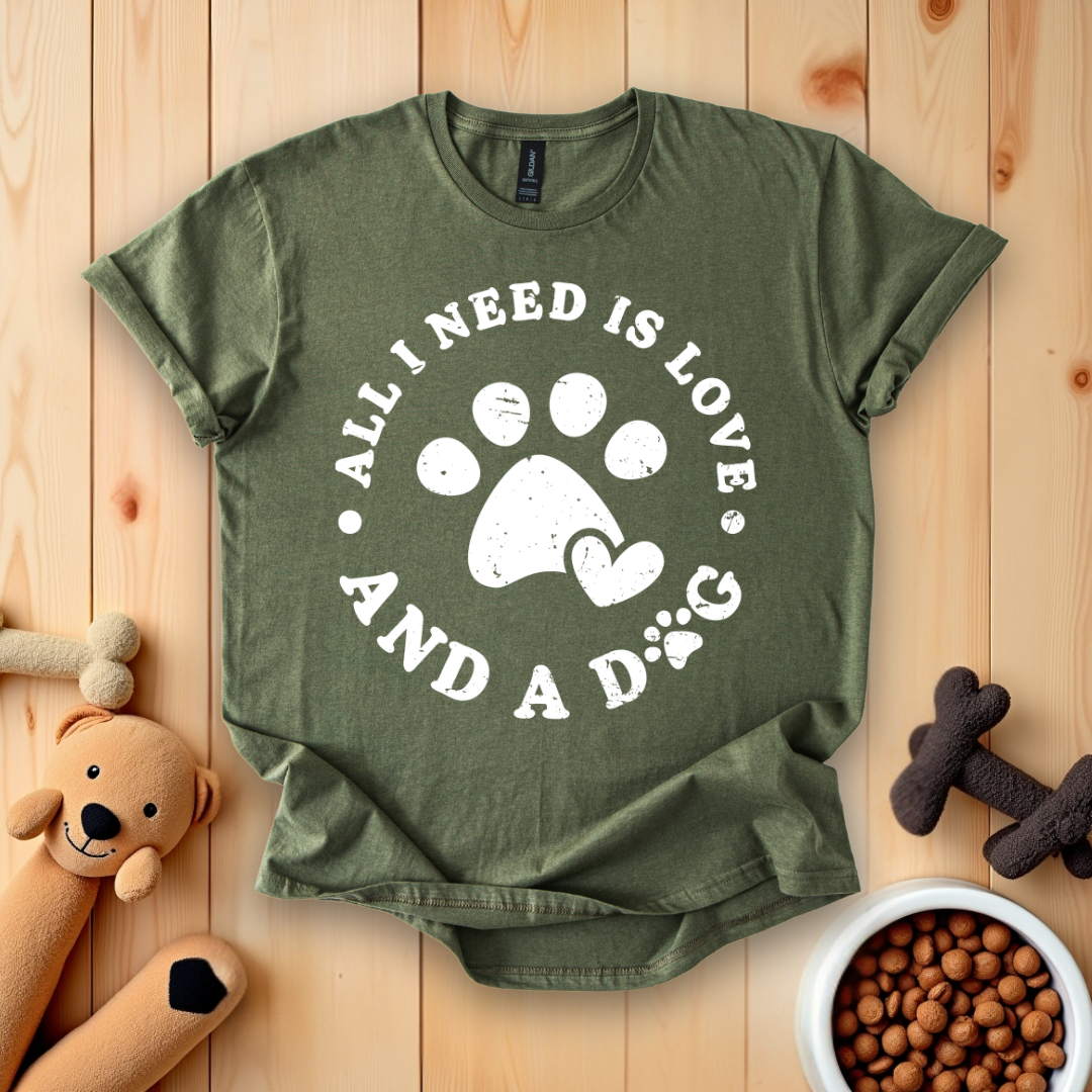 All I Need Is Love And A Dog T-Shirt