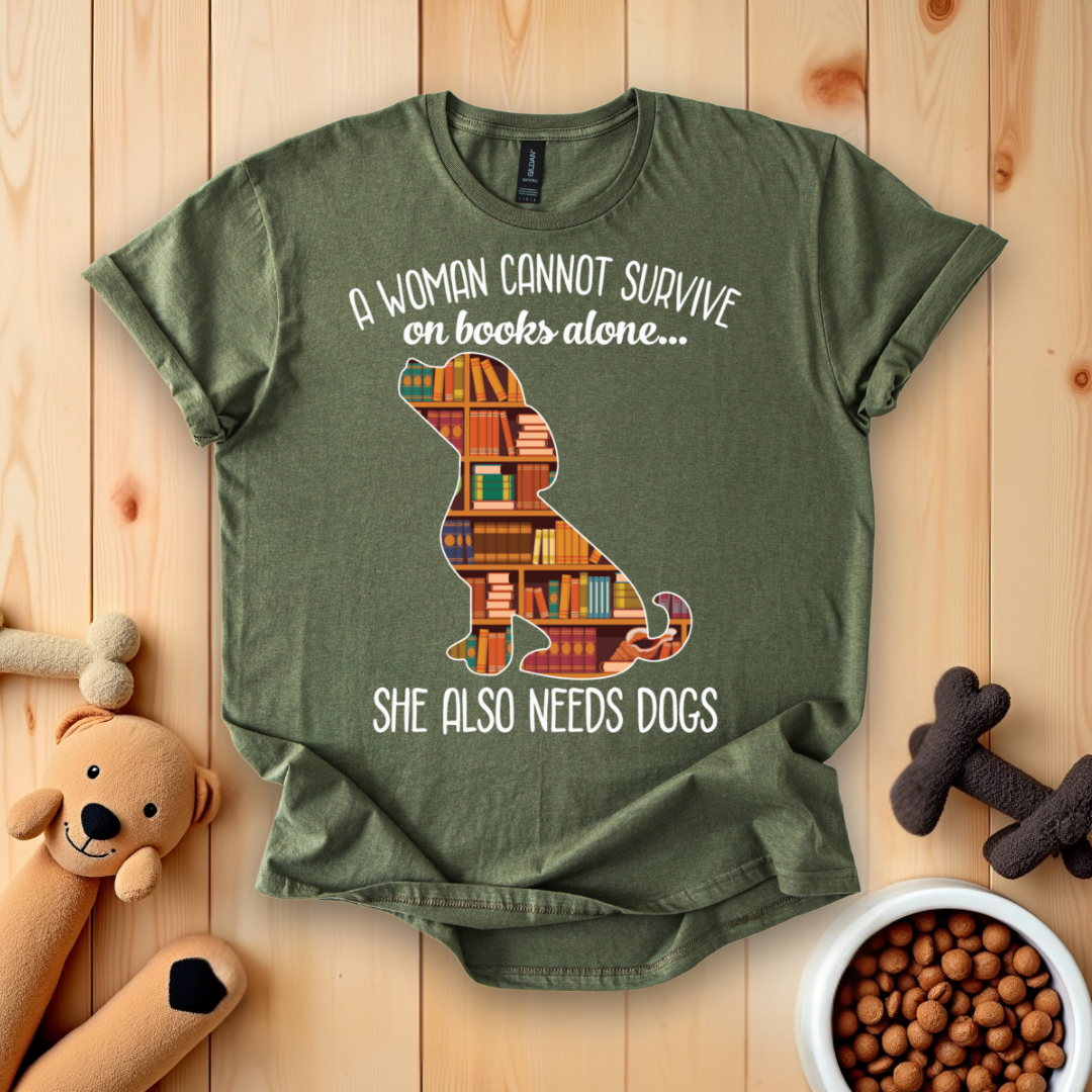 A Woman Cannot Survive On Books Alone She Also Needs Dogs T-Shirt