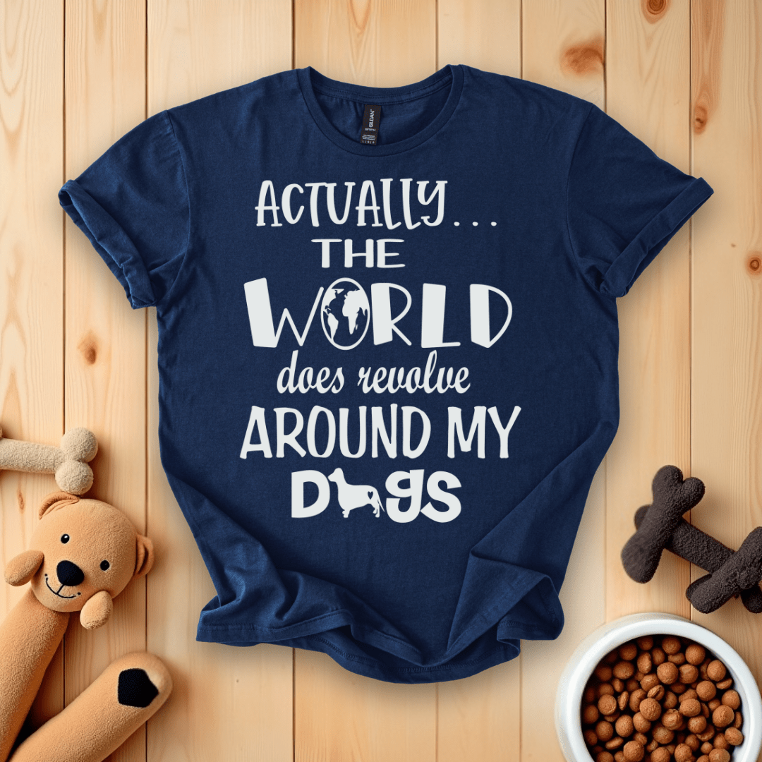 Navy / S Actually The World Does Revolve Around My Dogs T-Shirt