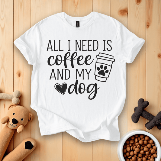 White / S All I Need Is Coffee And My Dog T-Shirt