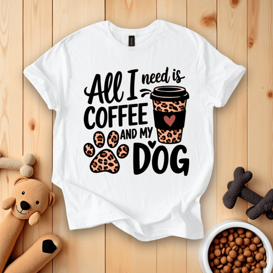 White / S All I Need Is Coffee And My Dog T-Shirt