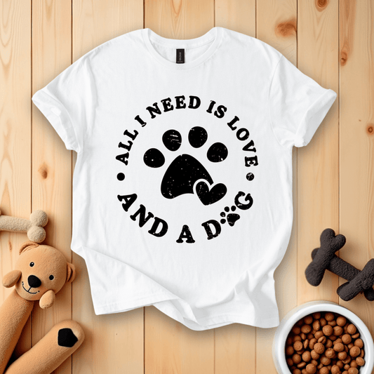 White / S All I Need Is Love And A Dog T-Shirt