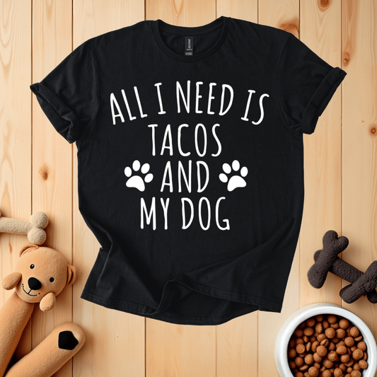 Black / S All I Need Is Tacos And My Dog T-Shirt