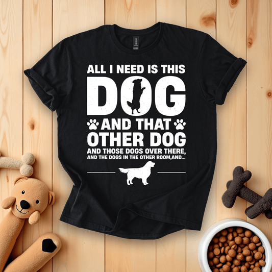 Black / S All I Need Is This Dog And That Other Dog T-Shirt