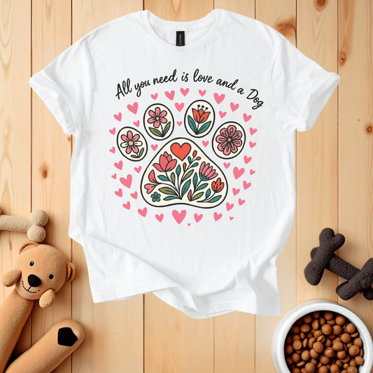 White / S All You Need Is Love And A Dog T-Shirt