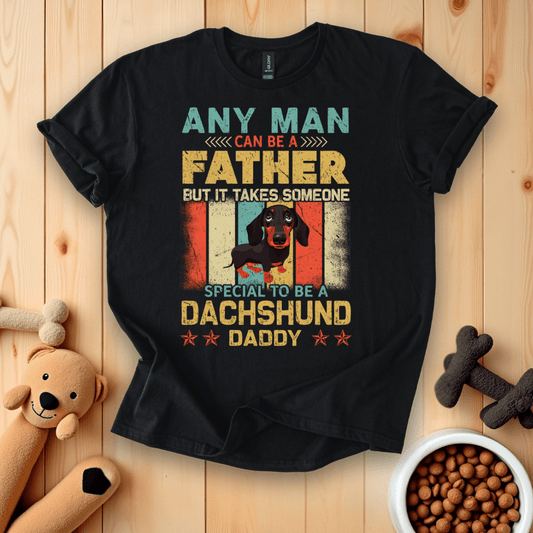 Black / S Any Man Can Be A Father But It Takes Someone Special To Be A Dachsund Daddy T-Shirt