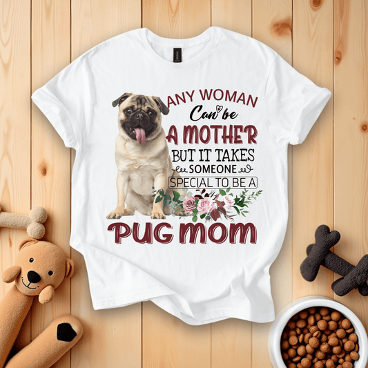 White / S Any Woman Can Be A Mother But It Takes Someone Special To Be A Pug Mom  T-Shirt