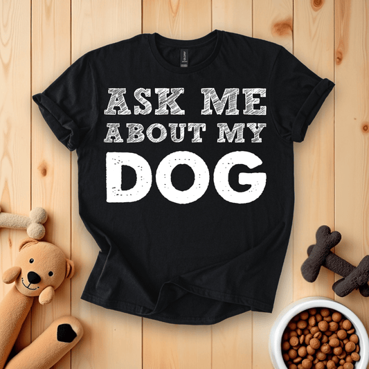 Black / S Ask Me About My Dog T-Shirt