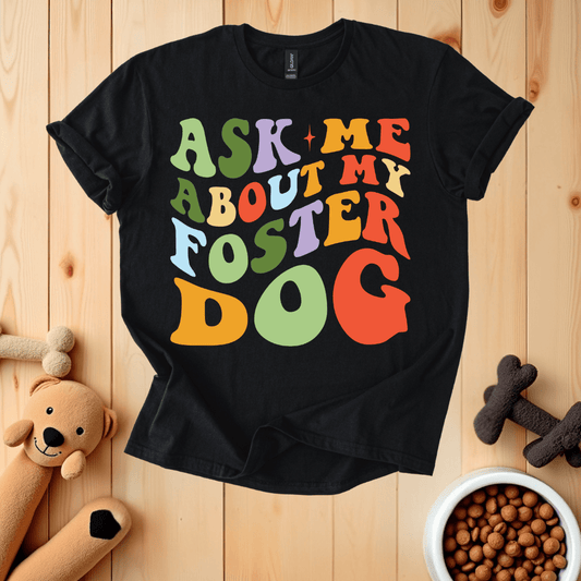 Black / S Ask Me About My Foster Dog T-Shirt
