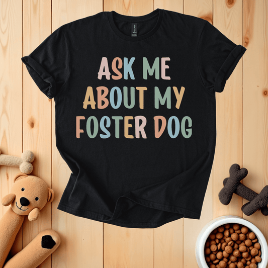 Black / S Ask Me About My Foster Dog T-Shirt