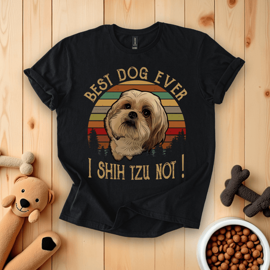 Black / S Best Dog Ever I Shih Tzu Not T-Shirt