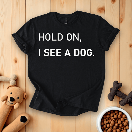 Black / S Hold On, I See A Dog T-Shirt