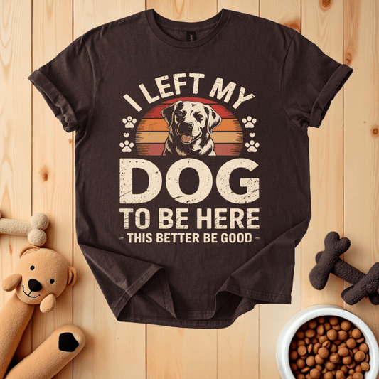 Dark Chocolate / S I Left My Dog To Be Here T-Shirt