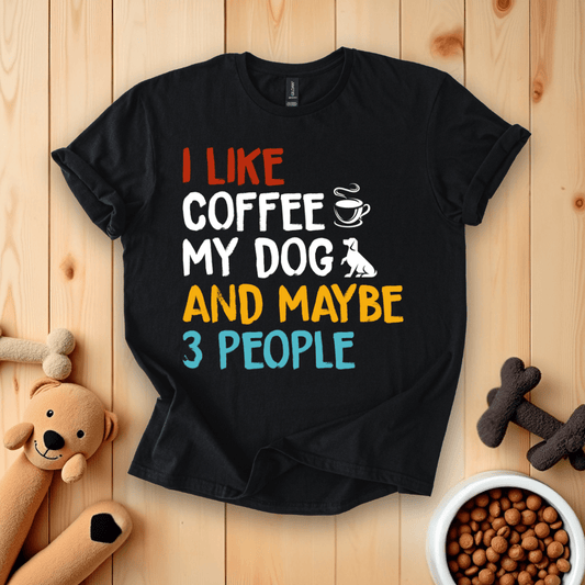 Black / S I Like Coffee My Dog And Maybe 3 People T-Shirt