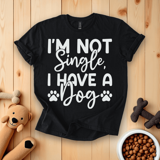 Black / S I'm Not Single I Have A Dog T-Shirt