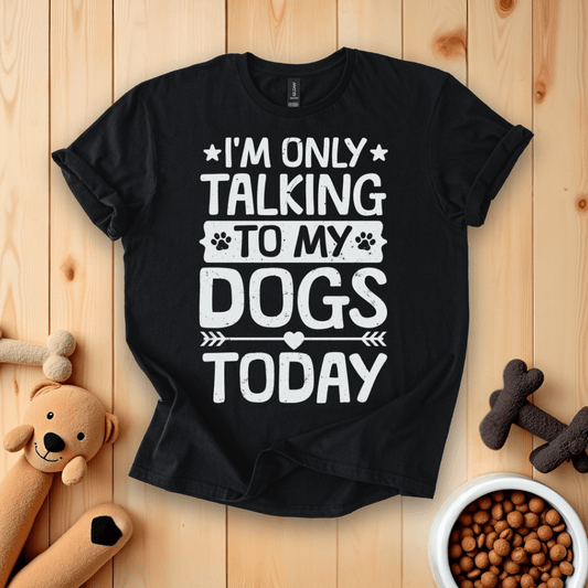 Black / S I'm Only Taking To My Dogs Today T-Shirt