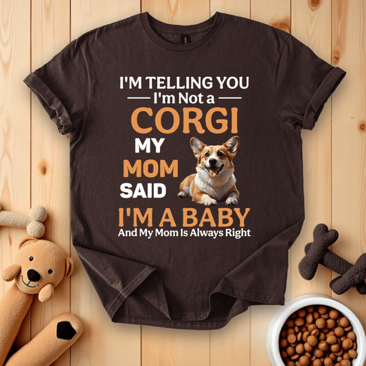 Dark Chocolate / S I'm Telling You I'm Not A Corgi My Mom Said I'm A Baby T-Shirt