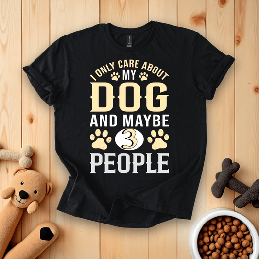 Black / S I Only Care About My Dog & Maybe 3 People T-Shirt