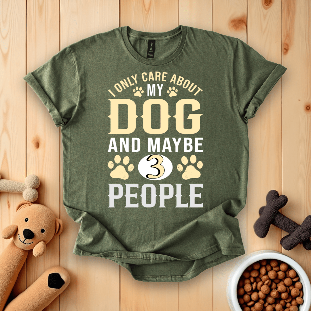 Military Green / S I Only Care About My Dog & Maybe 3 People T-Shirt