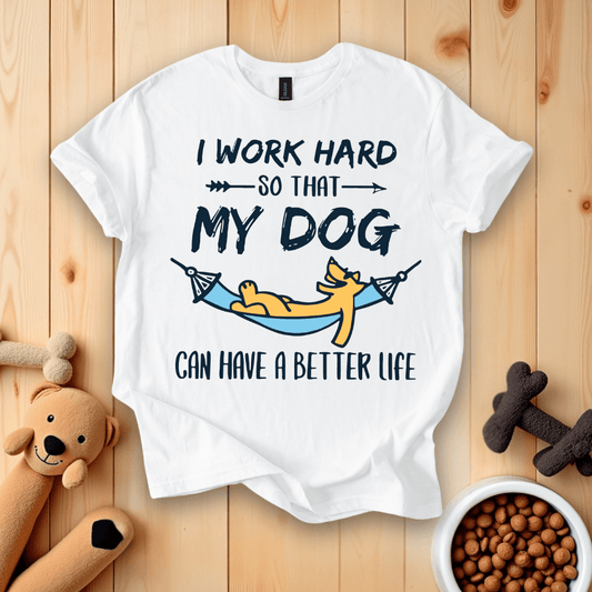 White / S I Work Hard So That My Dog Can Have A Better Life T-Shirt