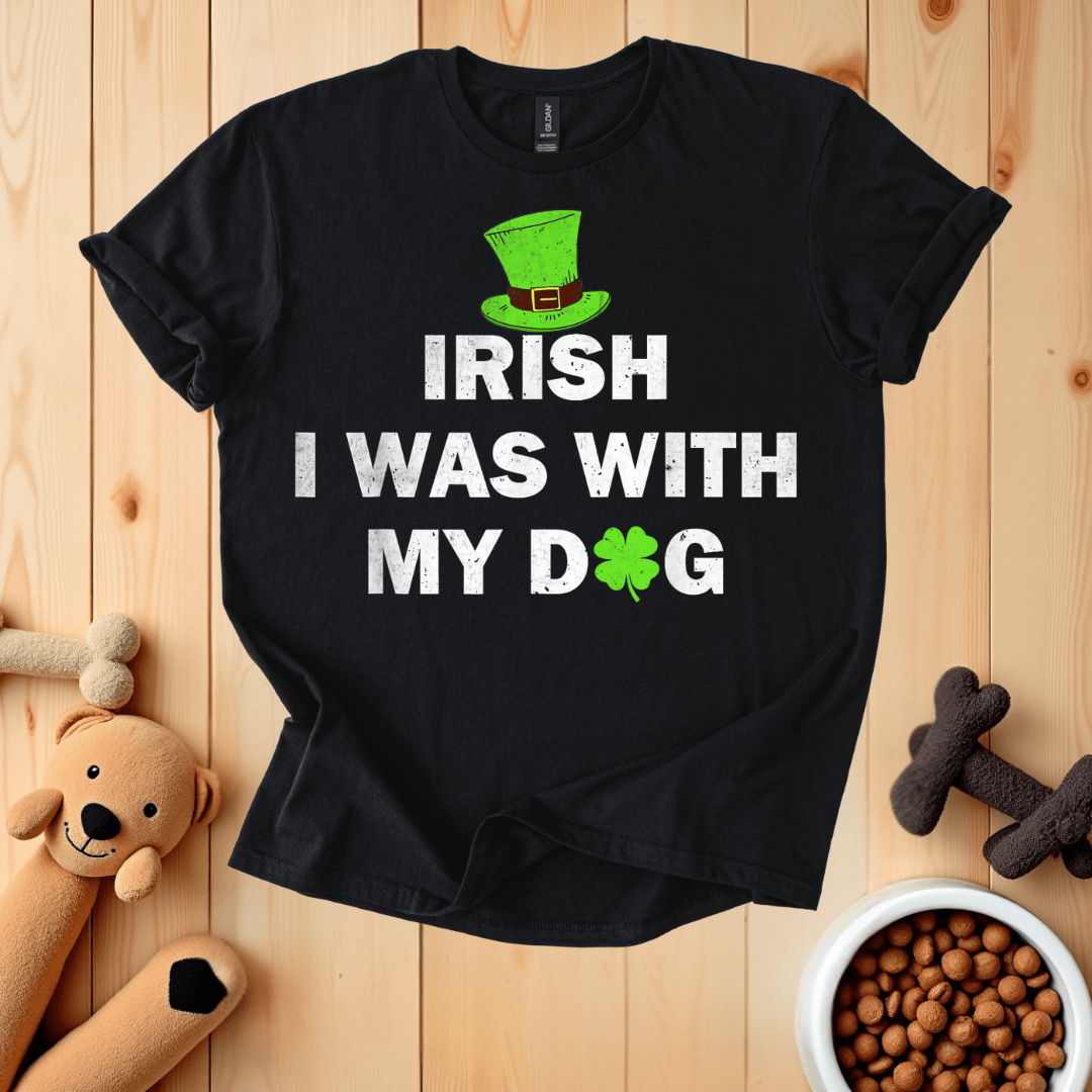 Black / S Irish I Was With My Dog T-Shirt