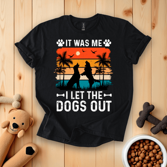 Black / S It Was Me I Let The Dogs Out T-Shirt
