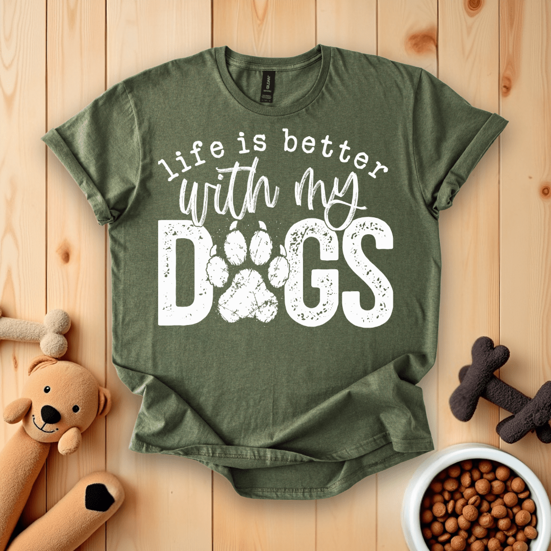 Military Green / S Life Is Better With My Dogs T-Shirt