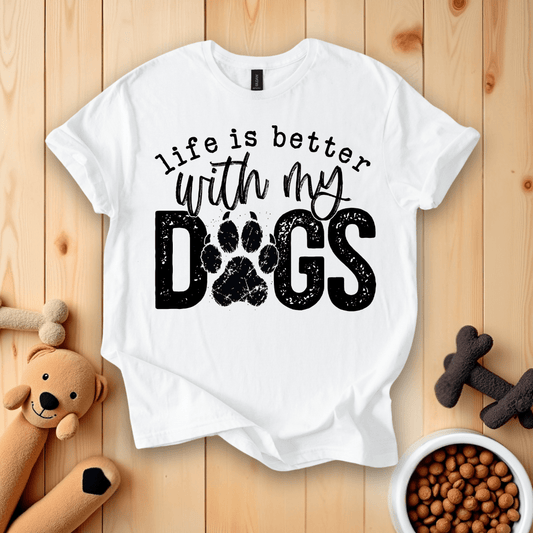 White / S Life Is Better With My Dogs T-Shirt