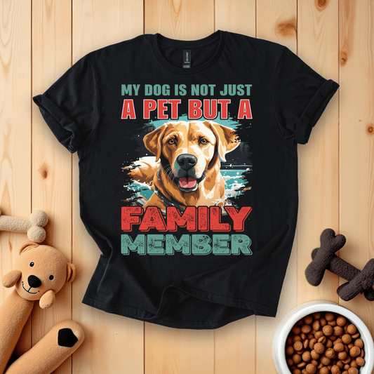 Black / S My Dog Is Not Just A Pet But A Family Member T-Shirt