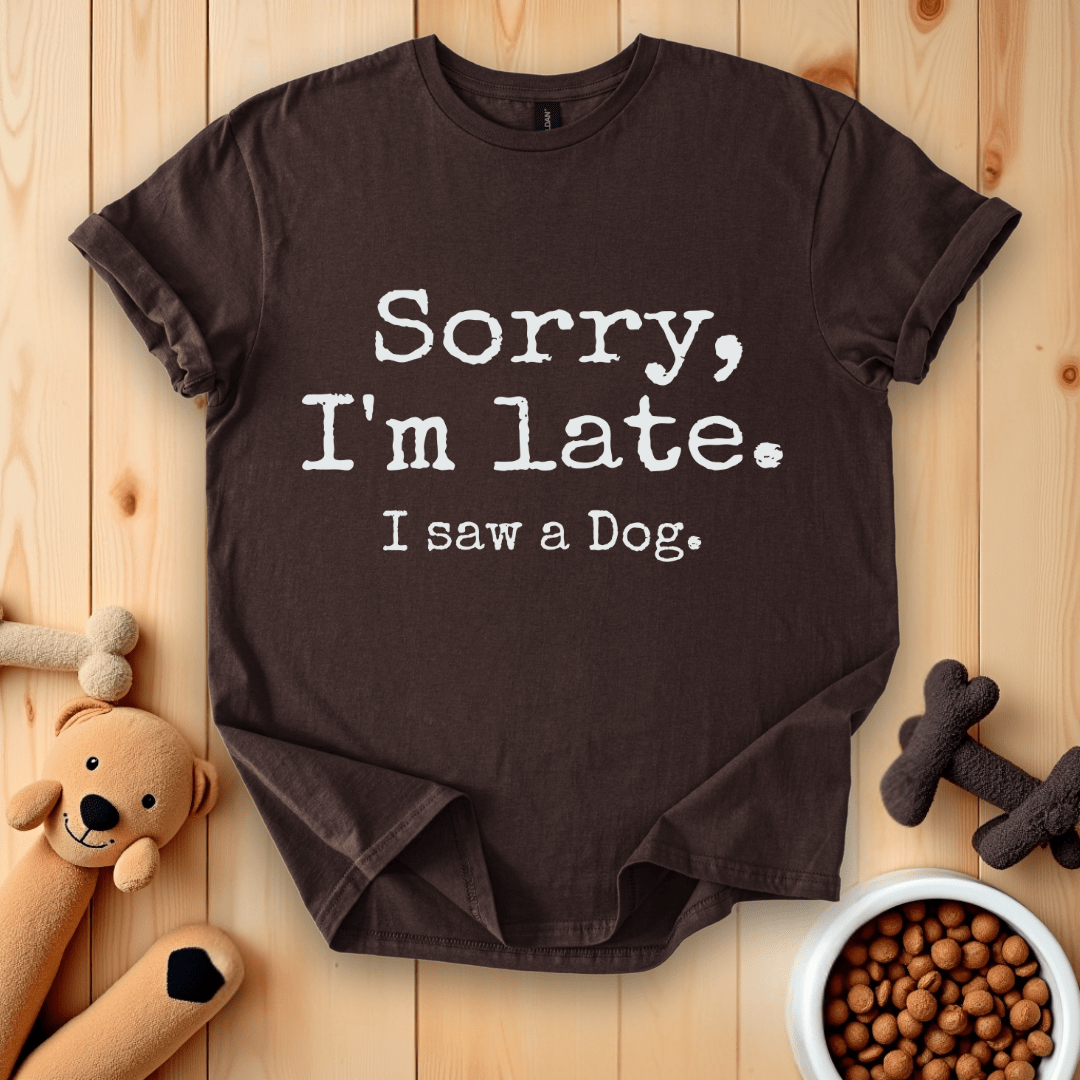Dark Chocolate / S Sorry, I'm Late. I Saw A Dog T-Shirt