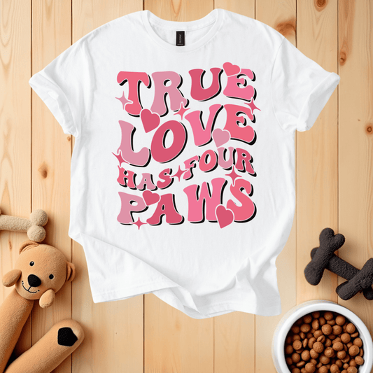 White / S True Love Has Four Paws T-Shirt